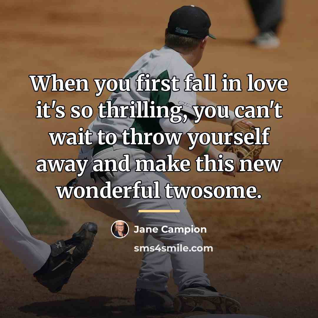 “When you first fall in love it's so thrilling, you…” quote by Jane Campion
