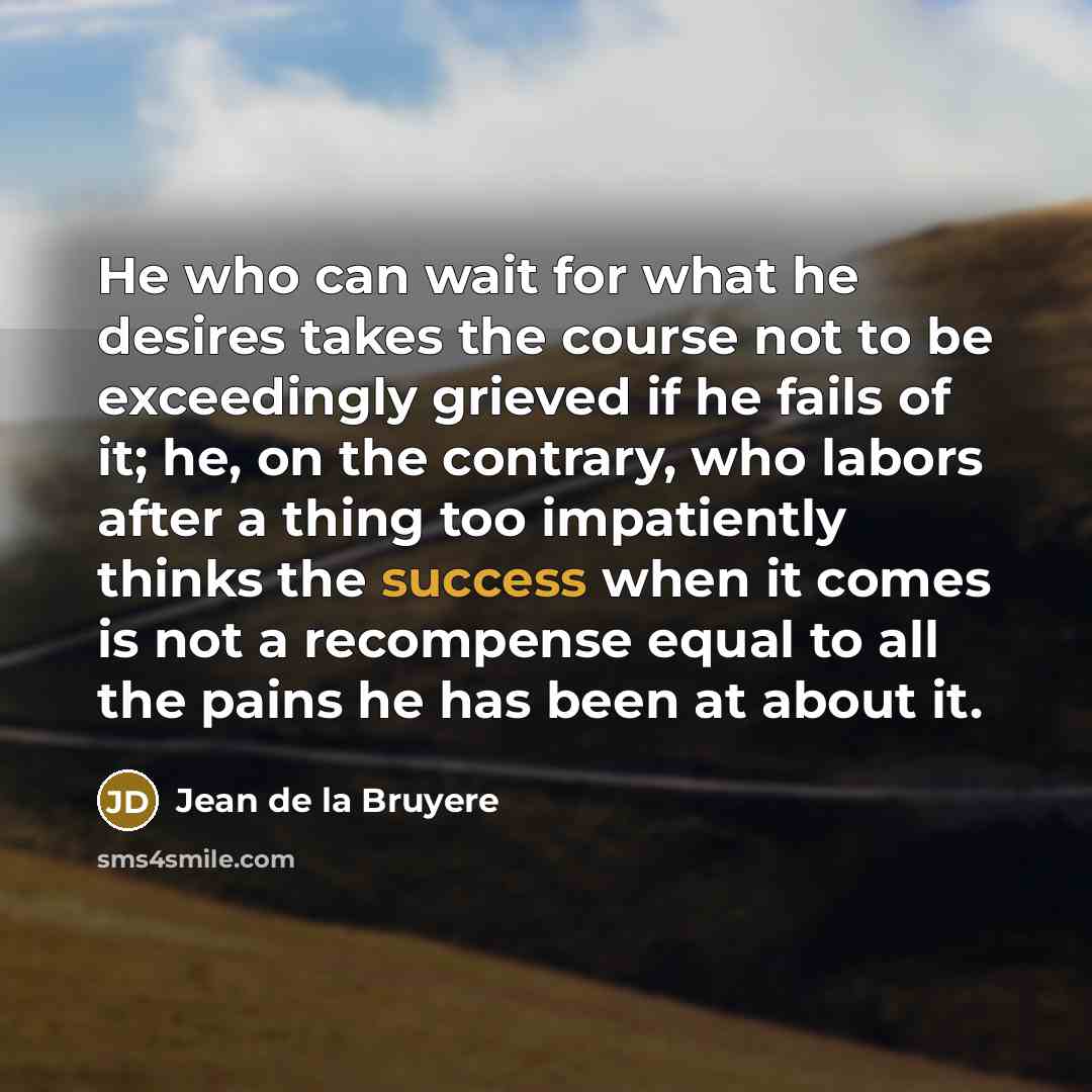 “He who can wait for what he desires takes the…” quote by Jean de la Bruyere