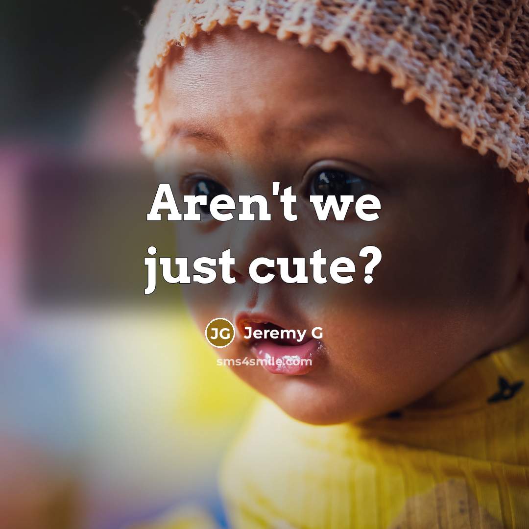 “Aren't we just cute?…” quote by Jeremy G