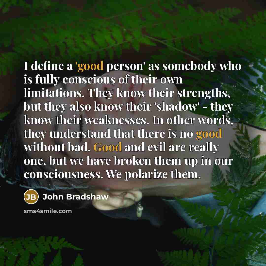 “I define a 'good person' as somebody who is fully…” quote by John Bradshaw