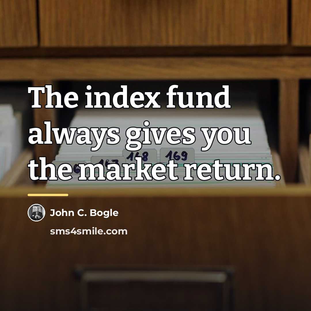 “The index fund always gives you the market return.…” quote by John C. Bogle