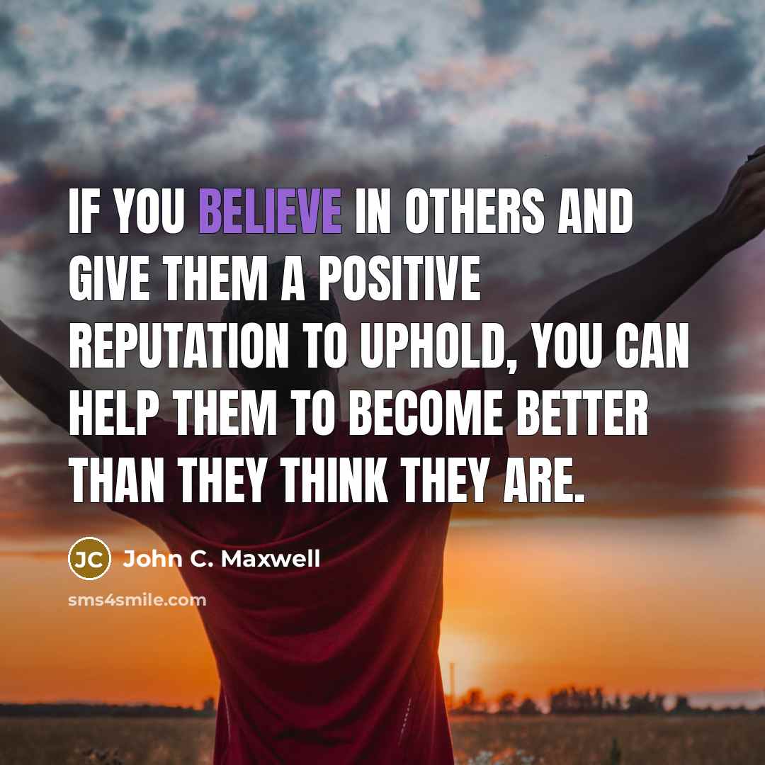 “If you believe in others and give them a positive…” quote by John C. Maxwell
