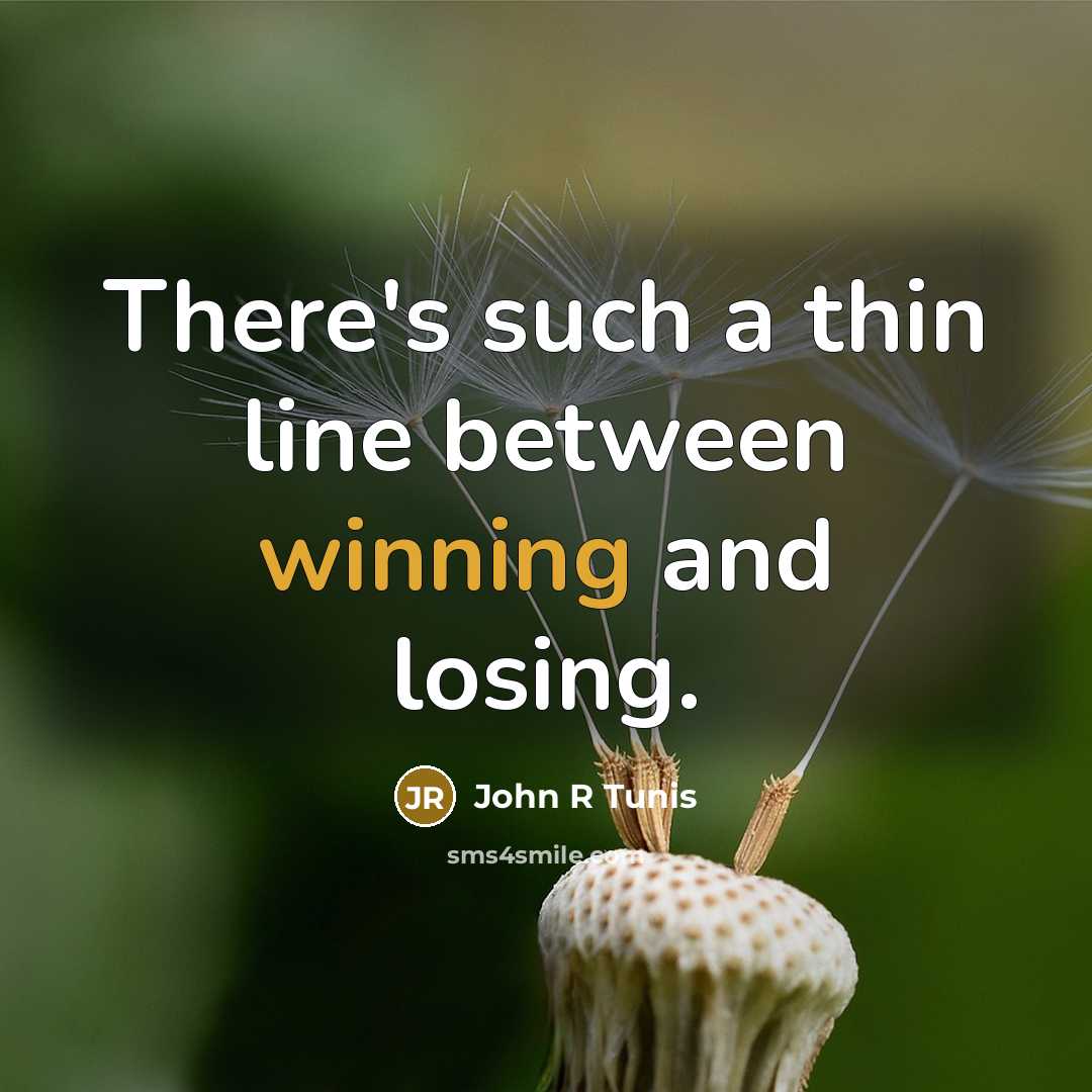 “There's such a thin line between winning and losing.” quote by John R Tunis