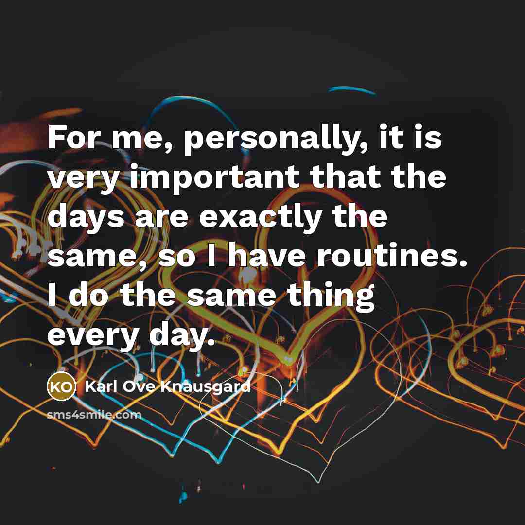 “For me, personally, it is very important that the days…” quote by Karl Ove Knausgard