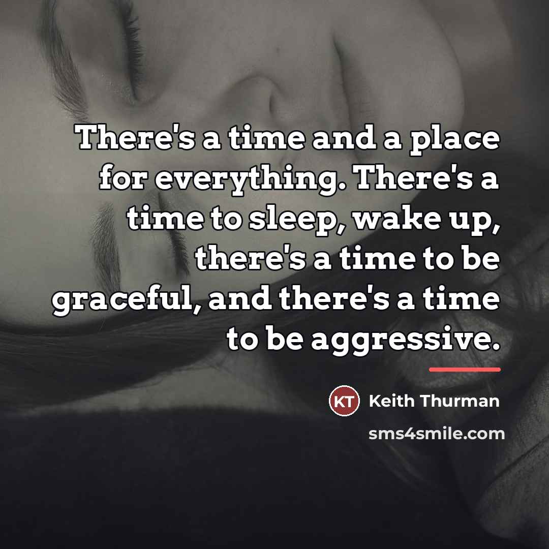 “There's a time and a place for everything. There's a…” quote by Keith Thurman