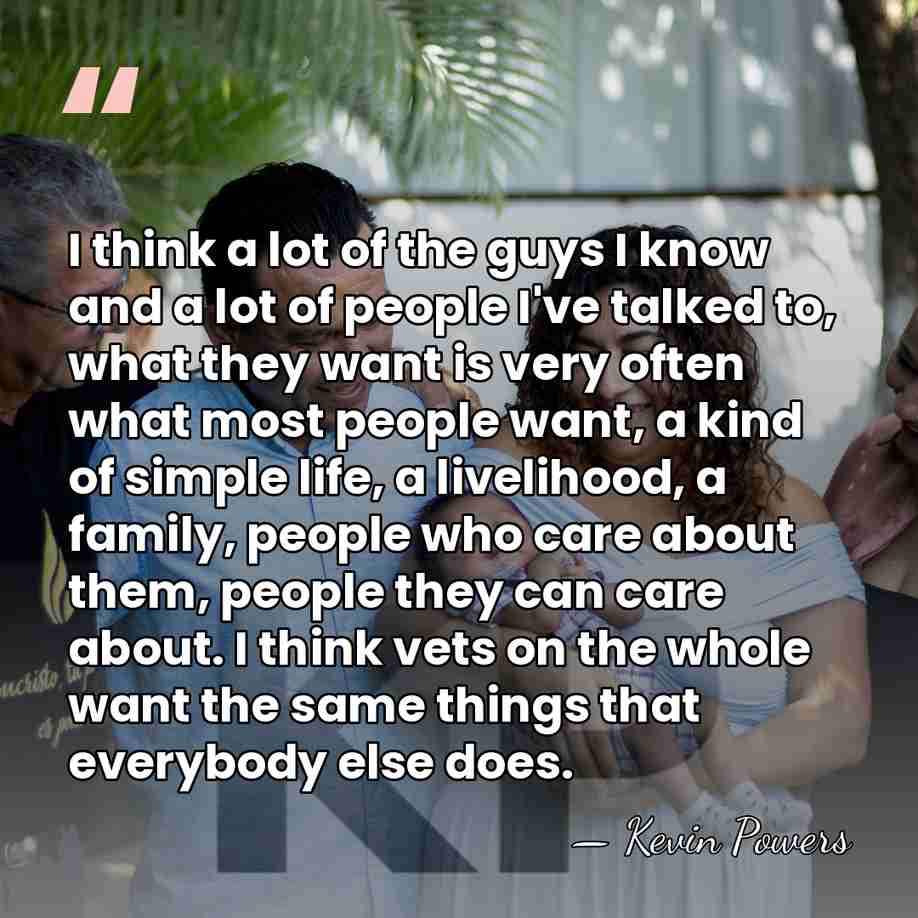 I think a lot of the guys I know and a lot&hellip; - Kevin Powers