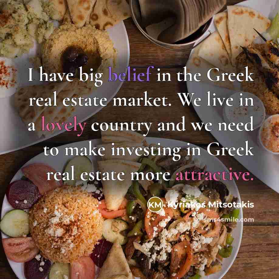 “I have big belief in the Greek real estate market.…” quote by Kyriakos Mitsotakis