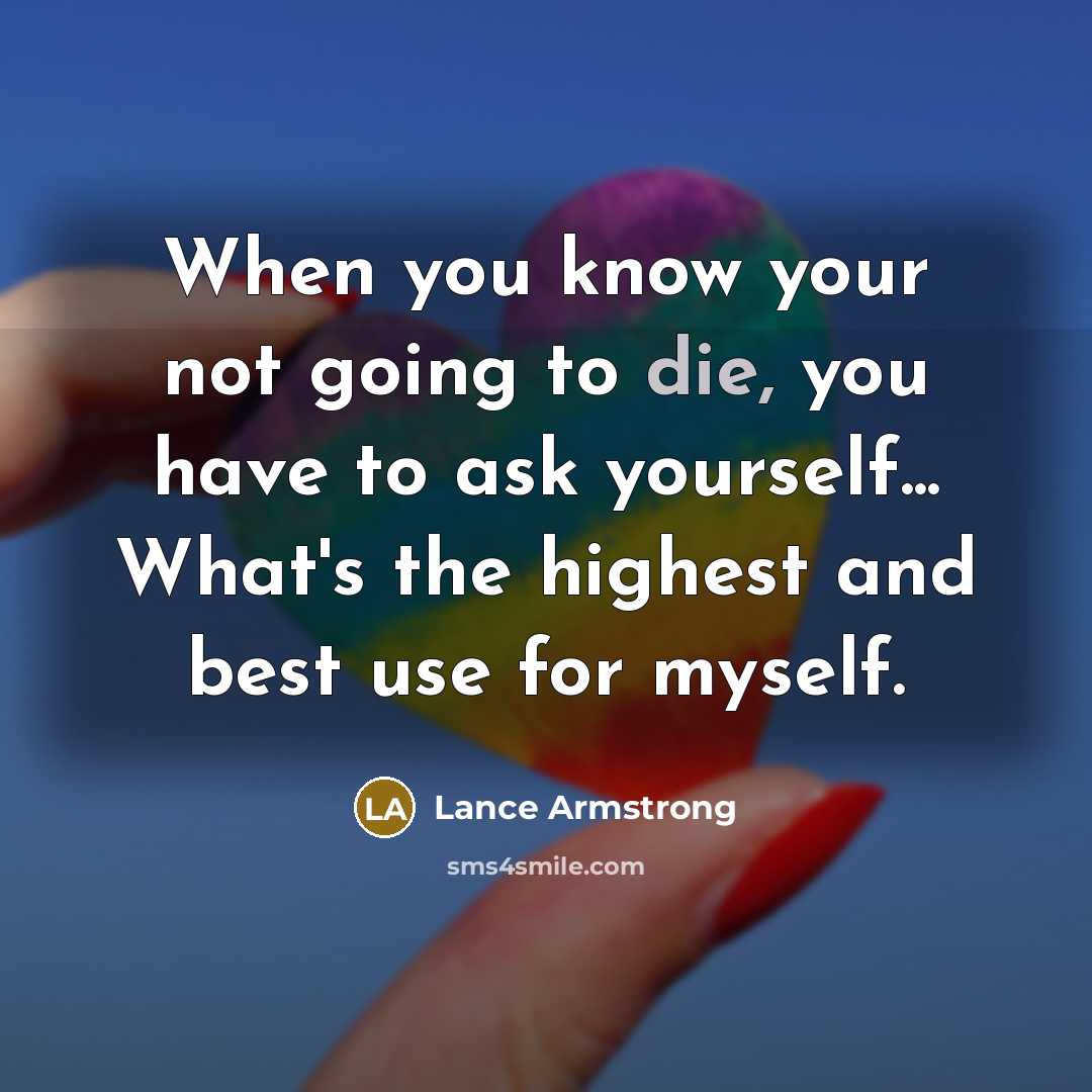 “When you know your not going to die, you have…” quote by Lance Armstrong