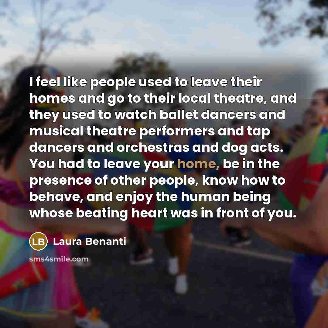 “I feel like people used to leave their homes and…” quote by Laura Benanti