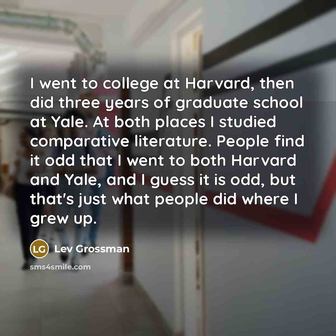 “I went to college at Harvard, then did three years…” quote by Lev Grossman