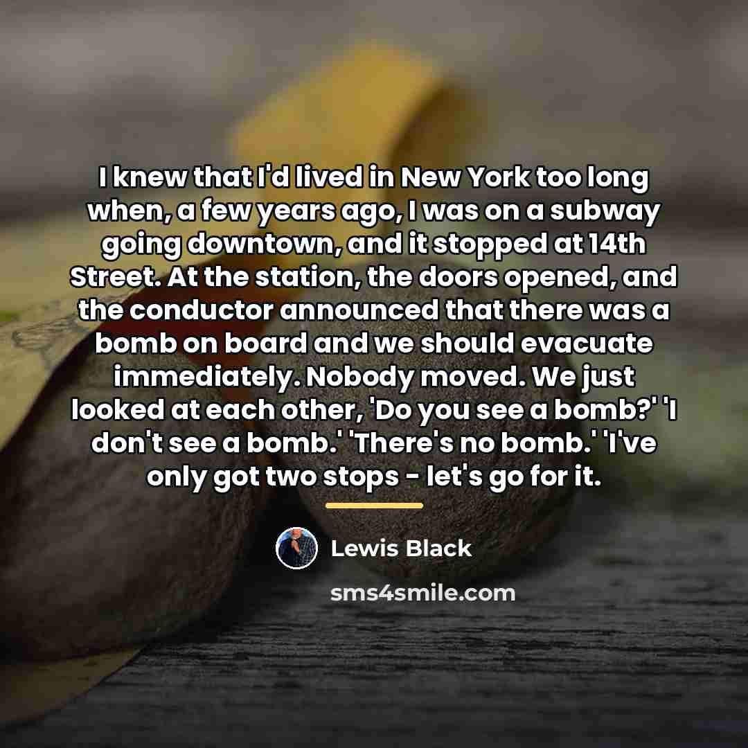 “I knew that I'd lived in New York too long…” quote by Lewis Black