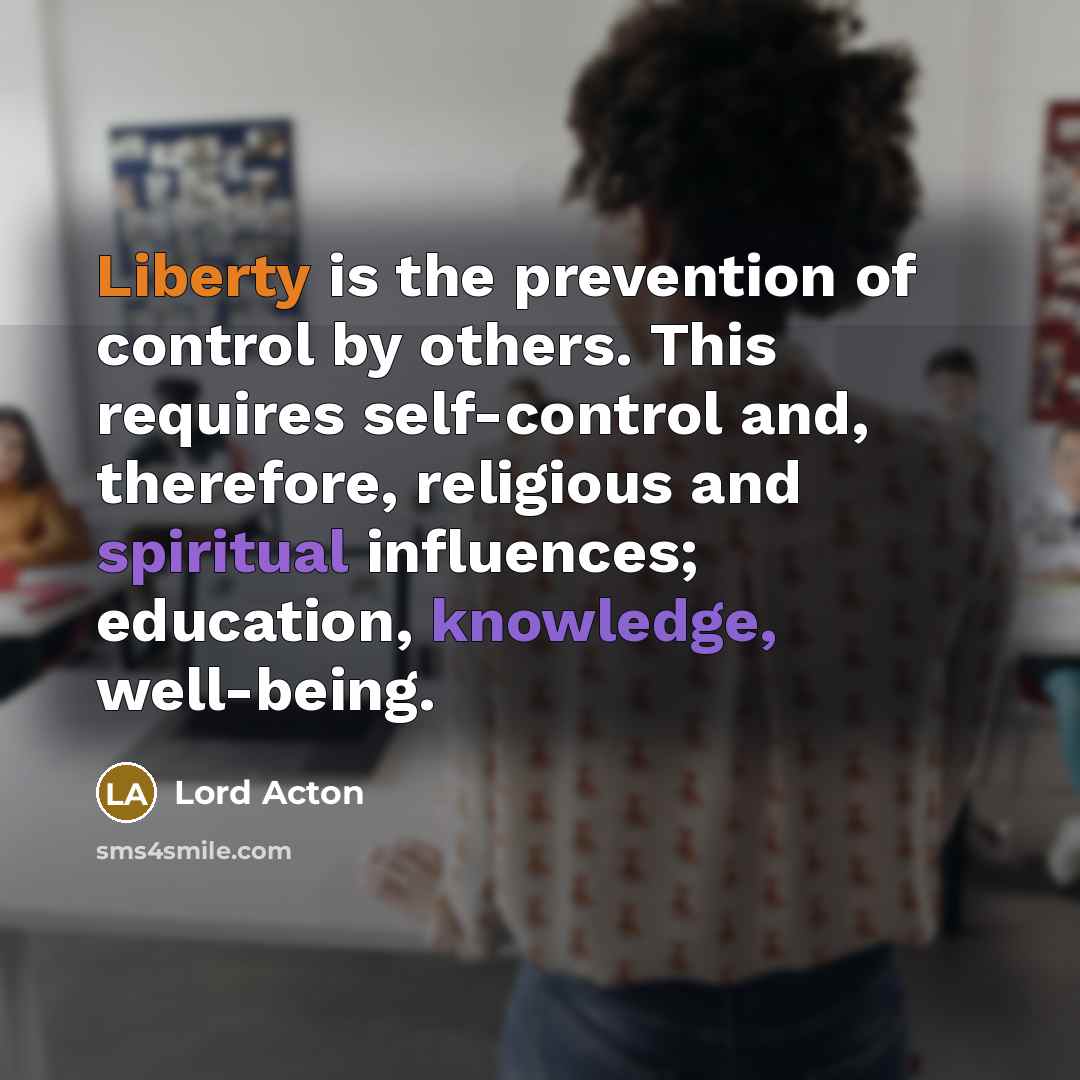 “Liberty is the prevention of control by others. This requires…” quote by Lord Acton