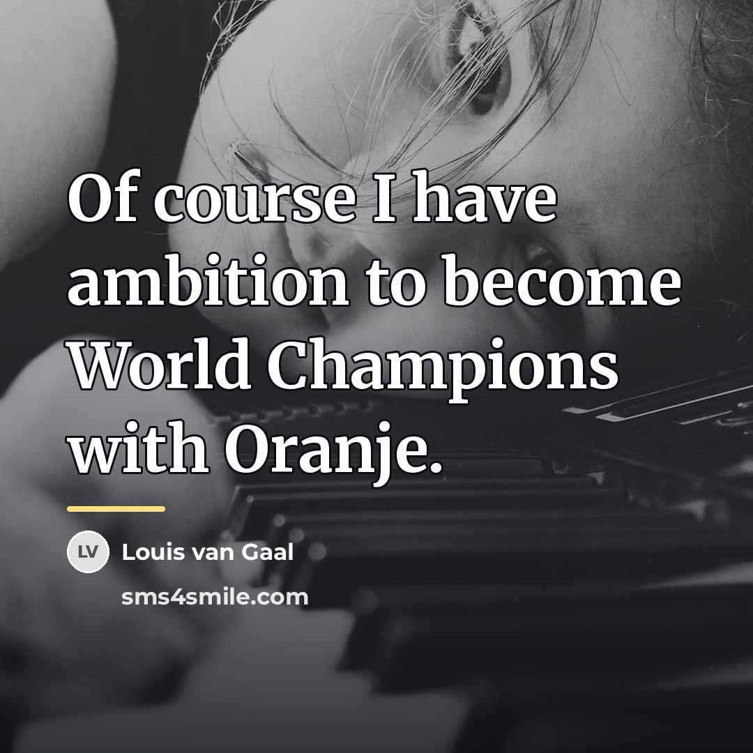 “Of course I have ambition to become World Champions with…” quote by Louis van Gaal