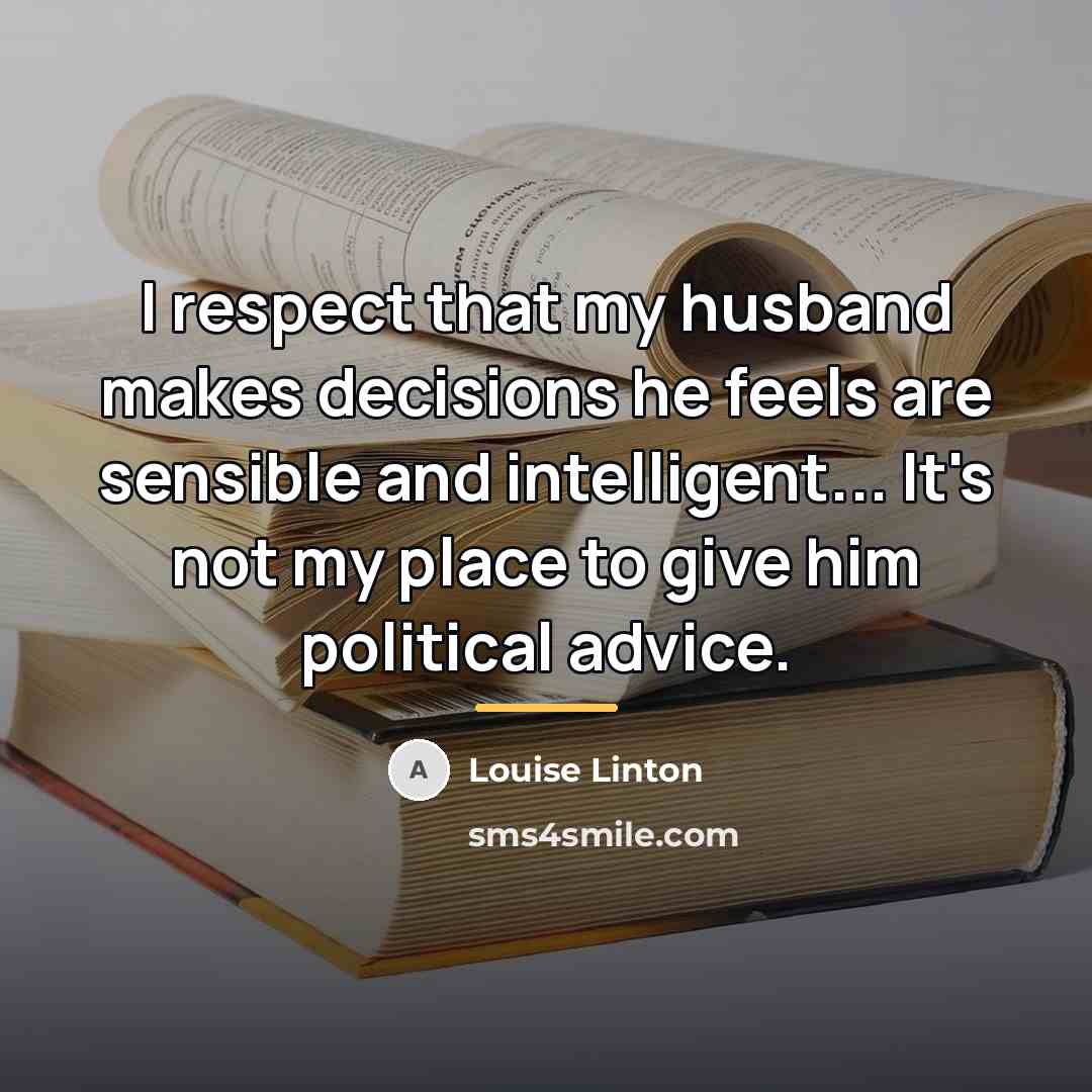 “I respect that my husband makes decisions he feels are…” quote by Louise Linton
