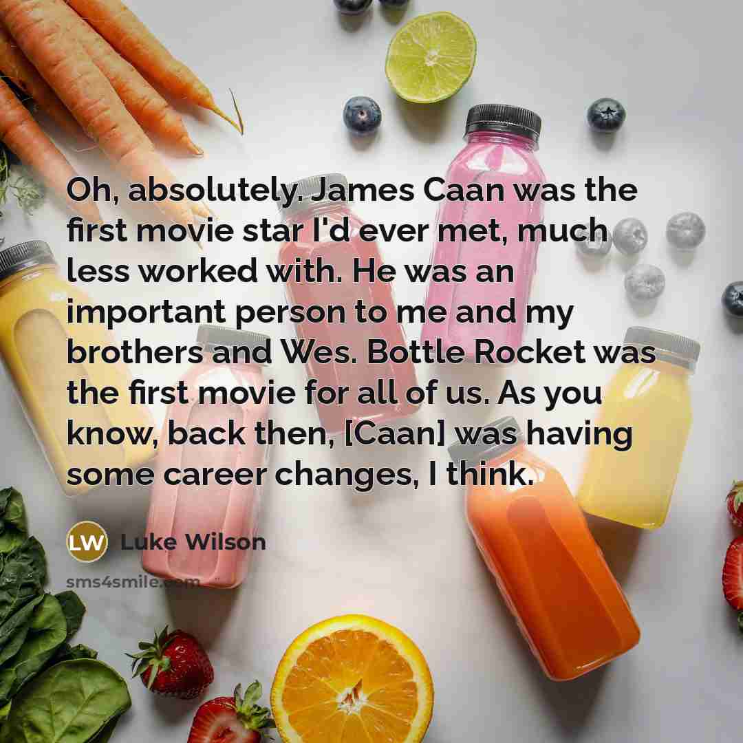 “Oh, absolutely. James Caan was the first movie star I'd…” quote by Luke Wilson