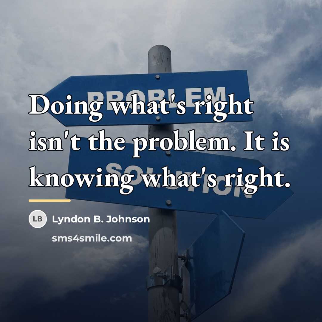 “Doing what's right isn't the problem. It is knowing what's…” quote by Lyndon B. Johnson