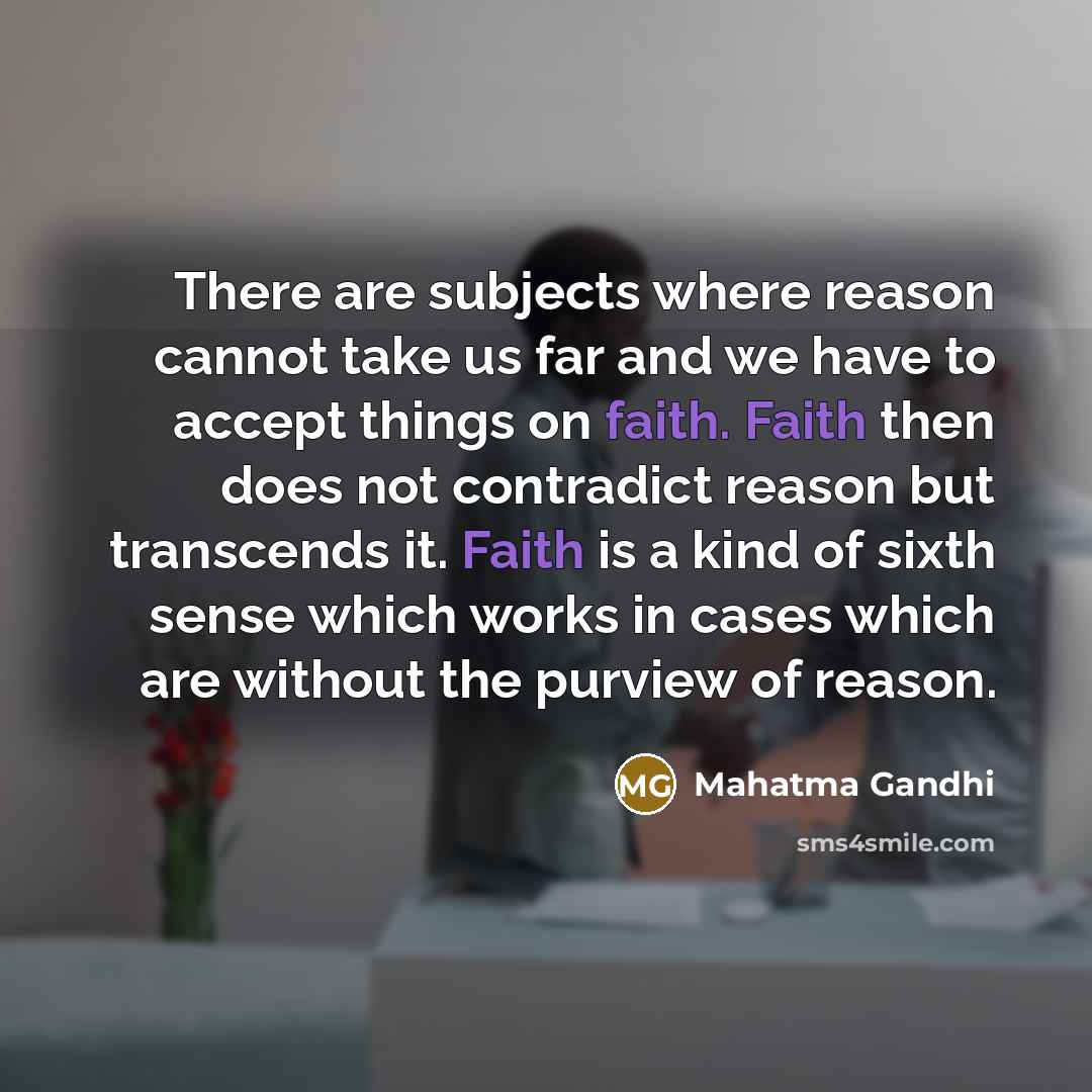 “There are subjects where reason cannot take us far and…” quote by Mahatma Gandhi
