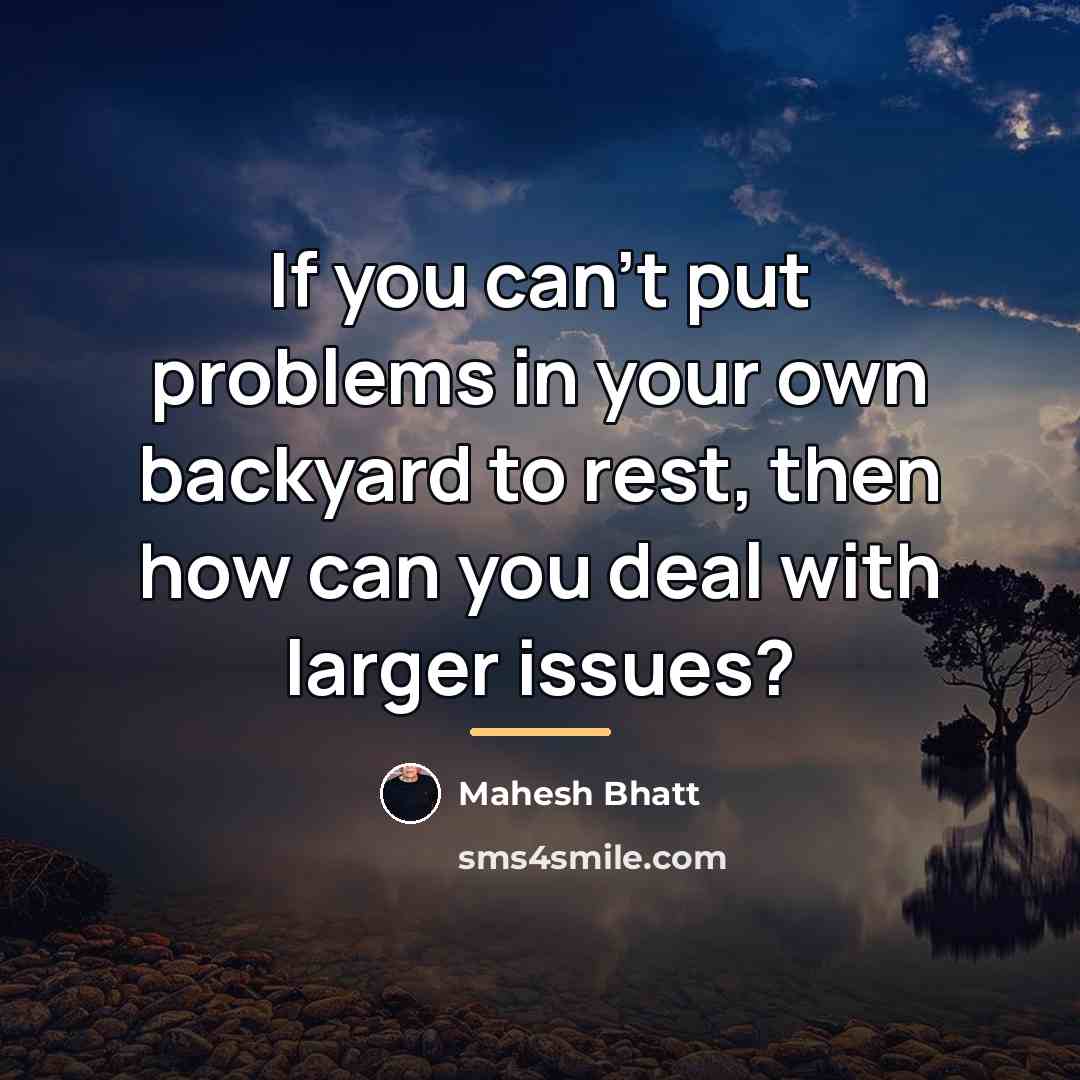 “If you can't put problems in your own backyard to…” quote by Mahesh Bhatt