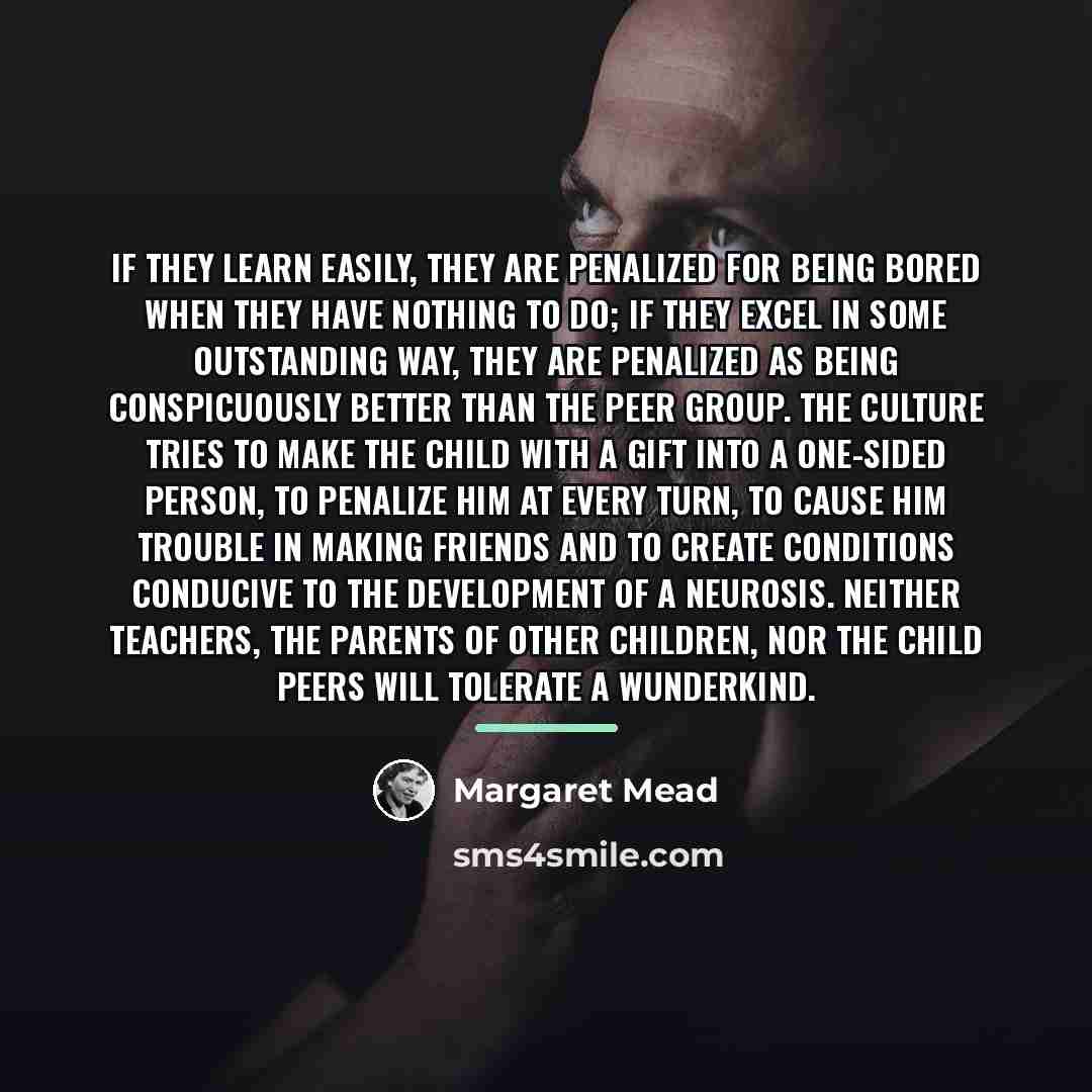 “If they learn easily, they are penalized for being bored…” quote by Margaret Mead