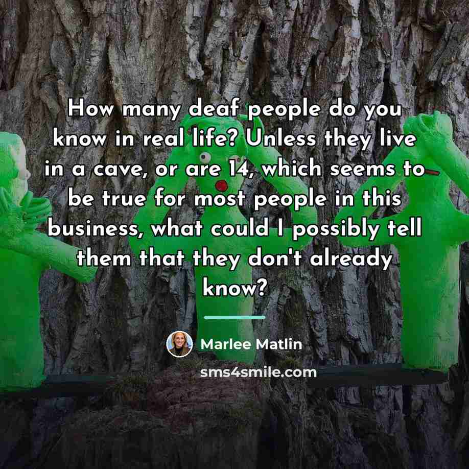 “How many deaf people do you know in real life?…” quote by Marlee Matlin