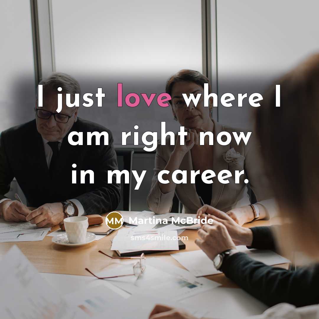 “I just love where I am right now in my…” quote by Martina McBride