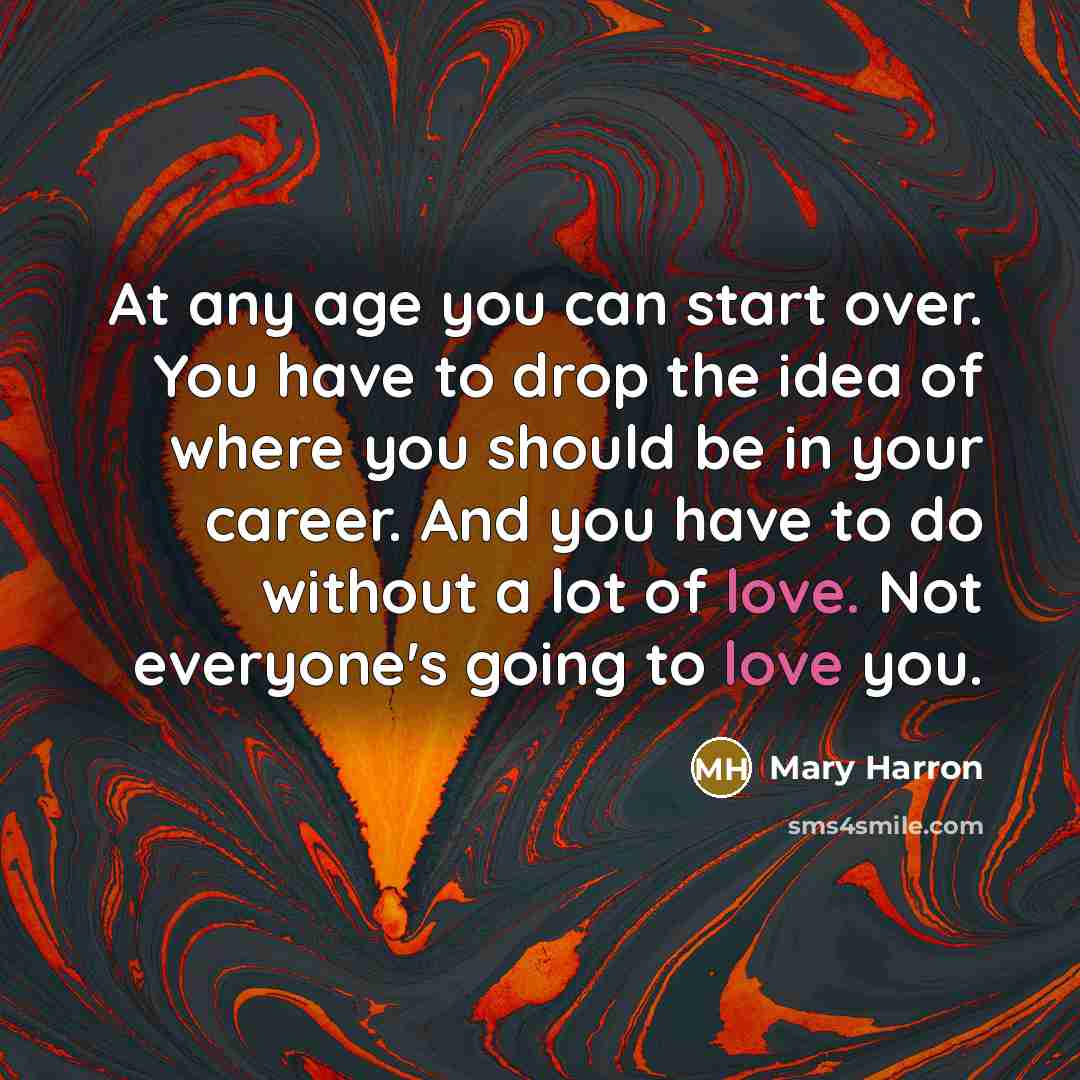 “At any age you can start over. You have to…” quote by Mary Harron