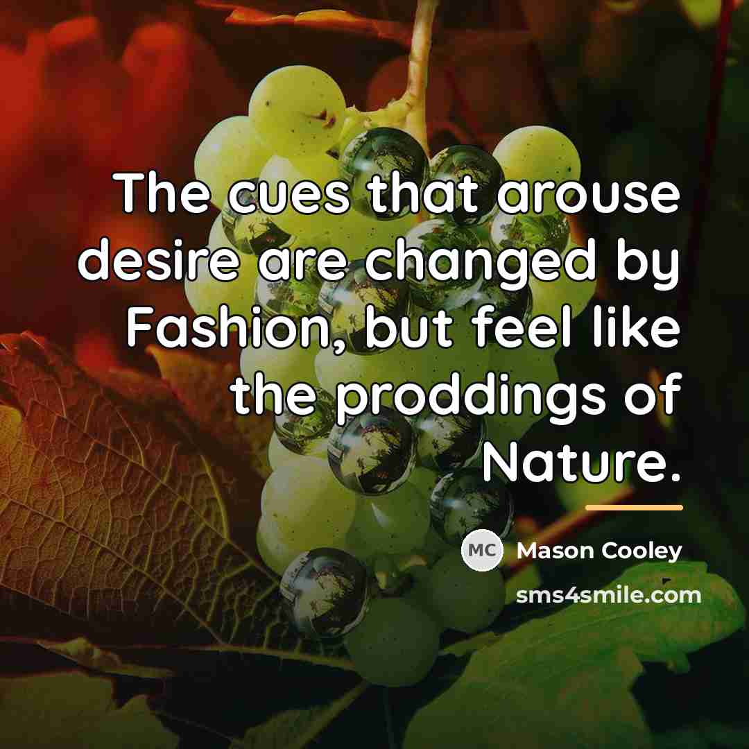 “The cues that arouse desire are changed by Fashion, but…” quote by Mason Cooley