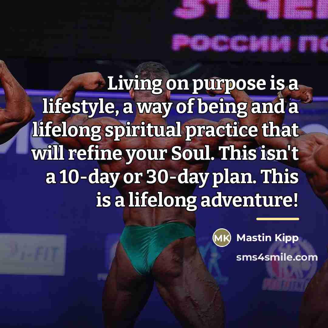 “Living on purpose is a lifestyle, a way of being…” quote by Mastin Kipp