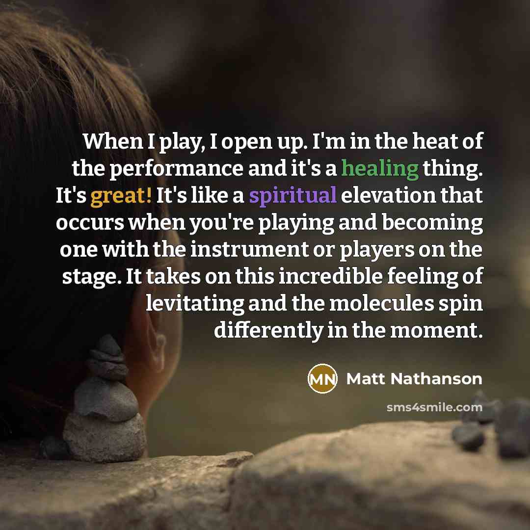 “When I play, I open up. I'm in the heat…” quote by Matt Nathanson