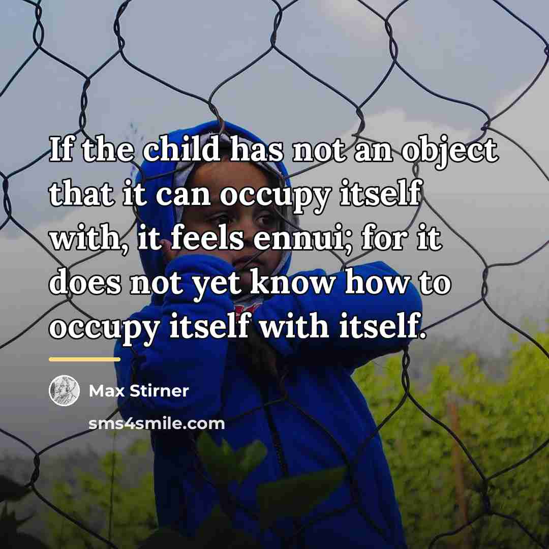 “If the child has not an object that it can…” quote by Max Stirner