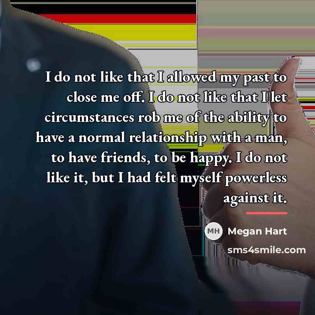 “I do not like that I allowed my past to…” quote by Megan Hart