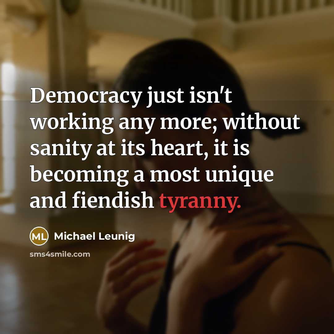 “Democracy just isn't working any more; without sanity at its…” quote by Michael Leunig