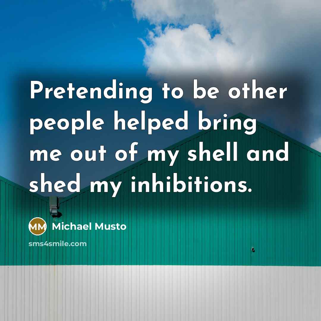 “Pretending to be other people helped bring me out of…” quote by Michael Musto