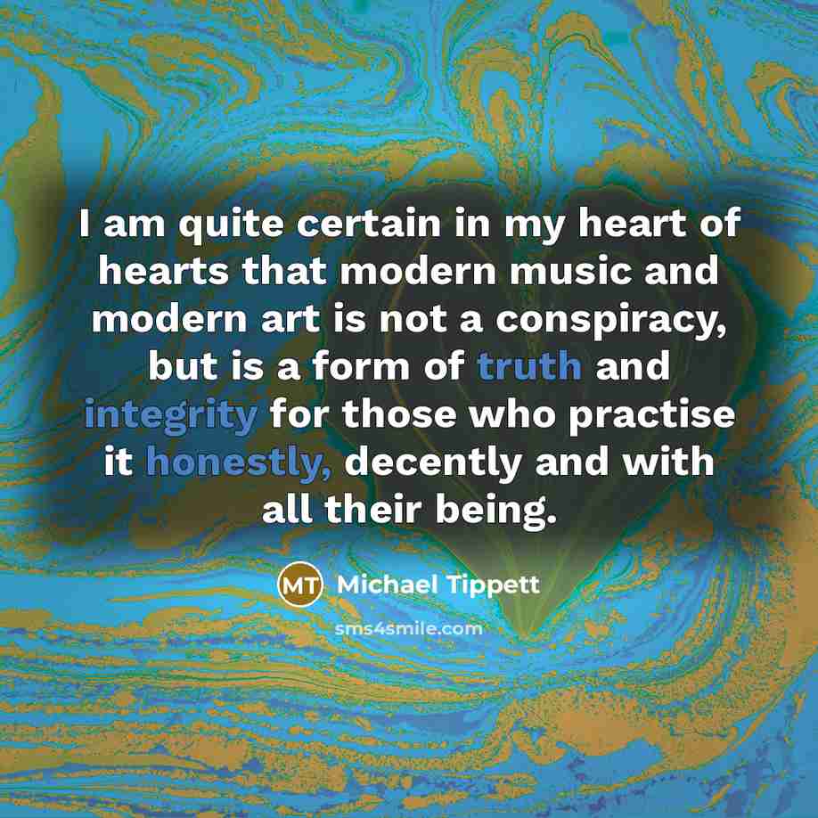 “I am quite certain in my heart of hearts that…” quote by Michael Tippett