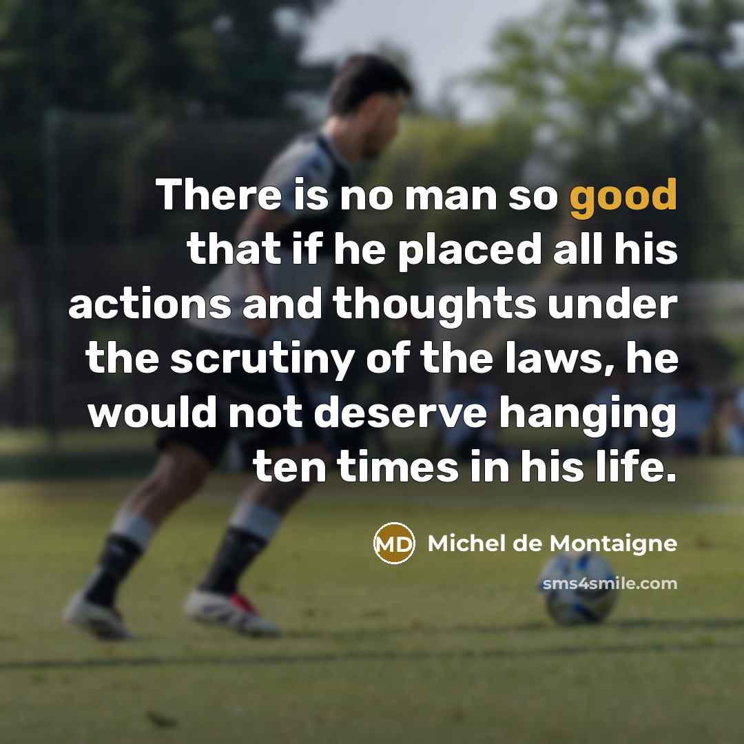 “There is no man so good that if he placed…” quote by Michel de Montaigne