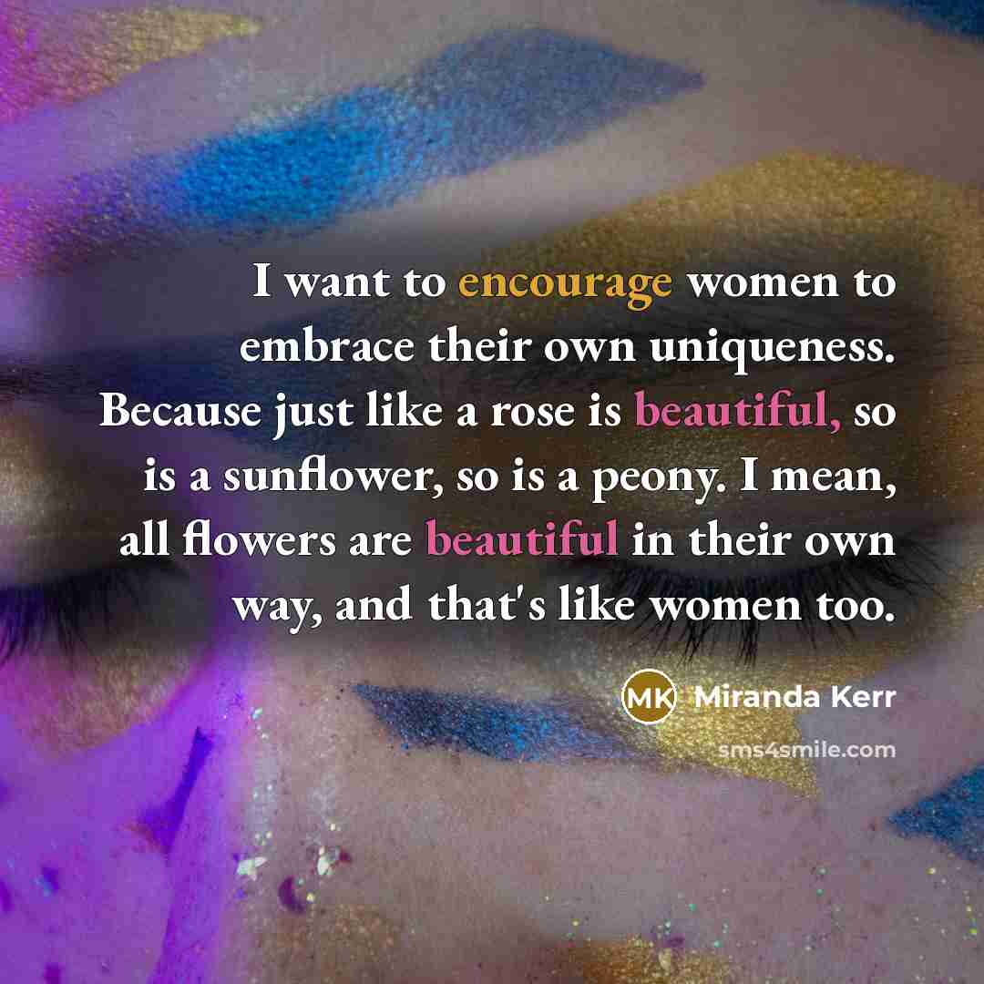 “I want to encourage women to embrace their own uniqueness.…” quote by Miranda Kerr