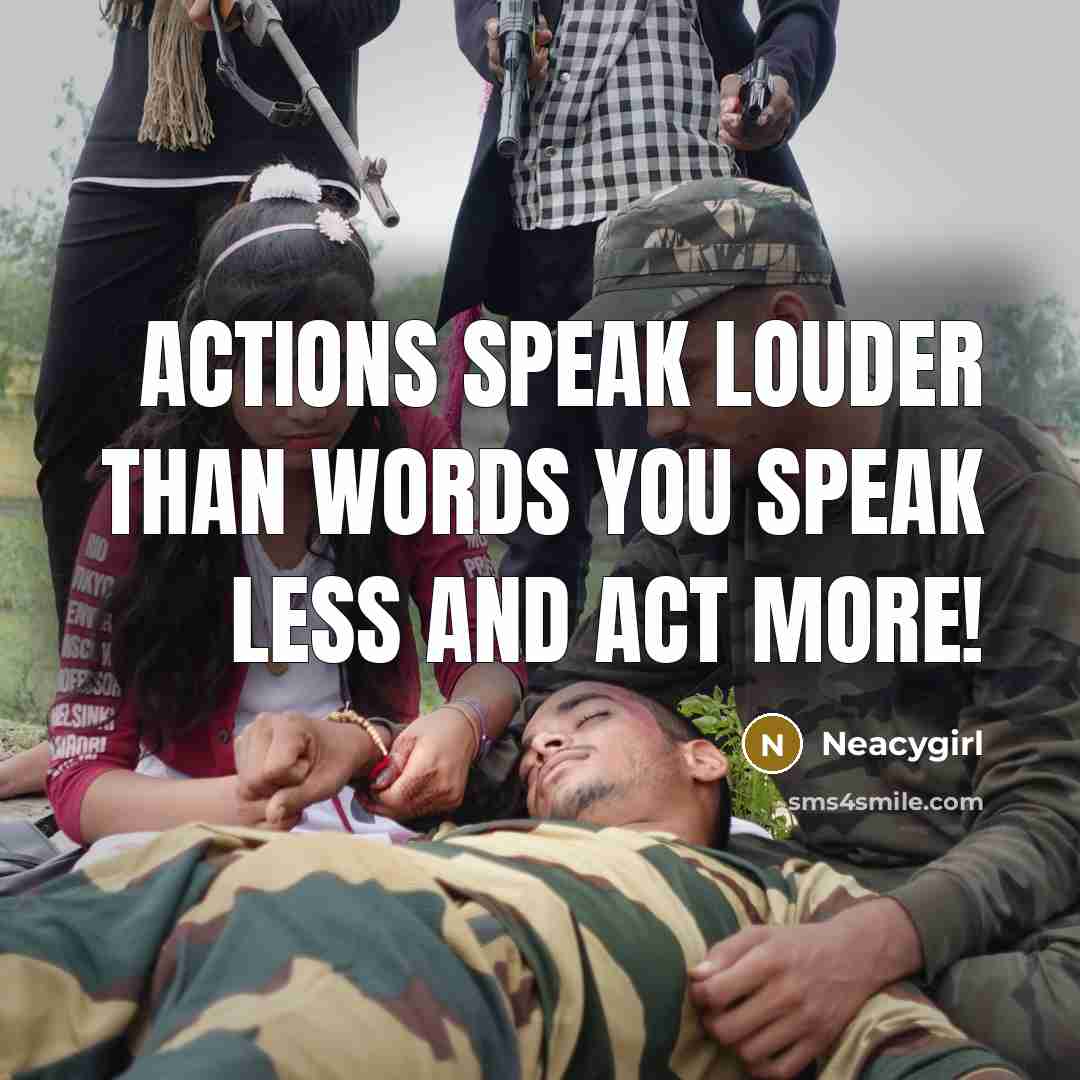 “Actions speak louder than words you speak less and act…” quote by Neacygirl