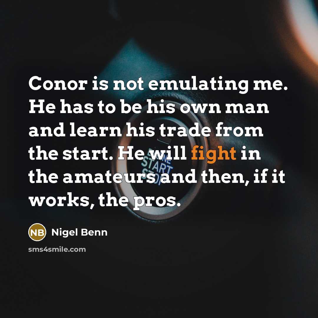 “Conor is not emulating me. He has to be his…” quote by Nigel Benn