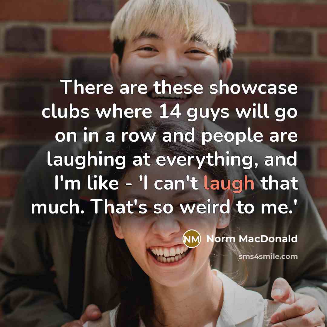“There are these showcase clubs where 14 guys will go…” quote by Norm MacDonald