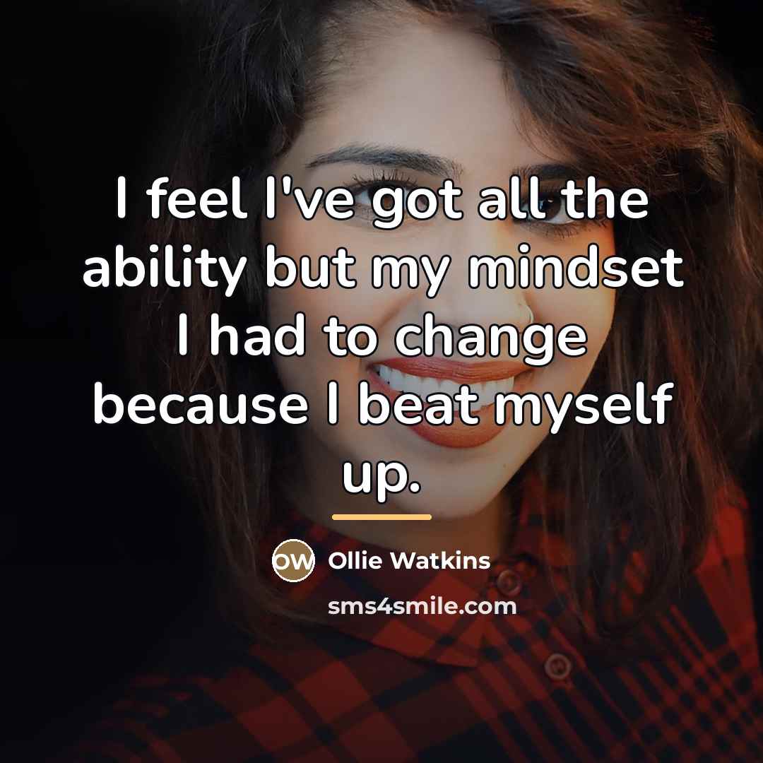 “I feel I've got all the ability but my mindset…” quote by Ollie Watkins