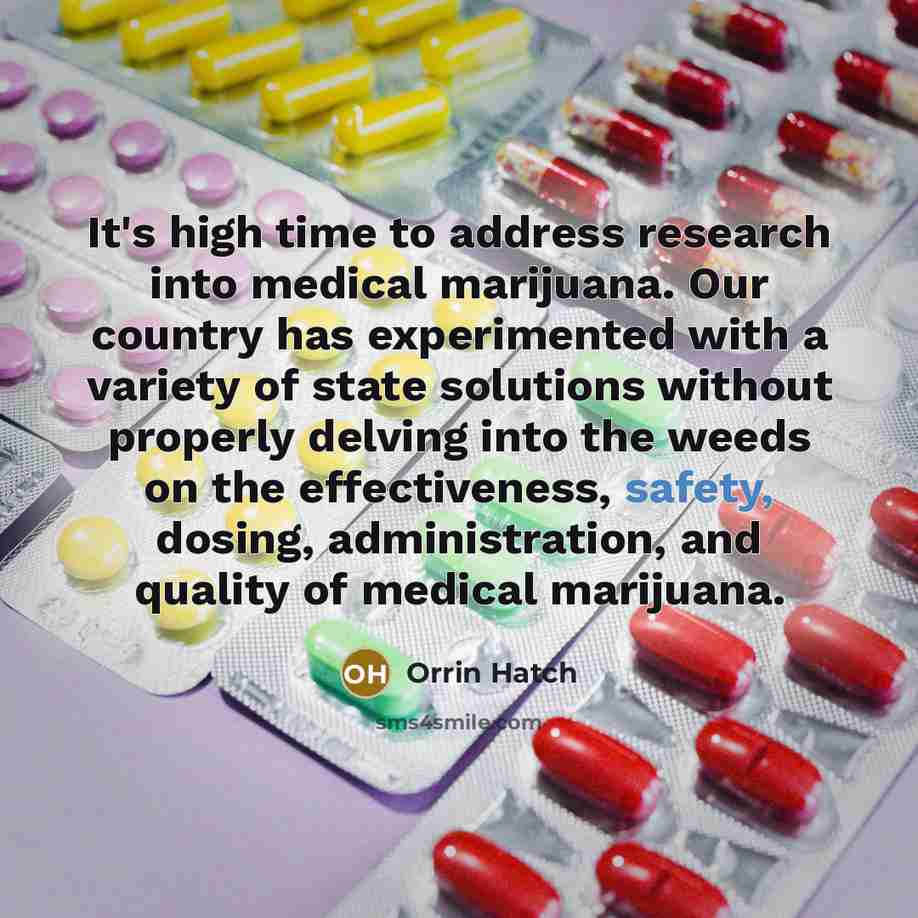 “It's high time to address research into medical marijuana. Our…” quote by Orrin Hatch