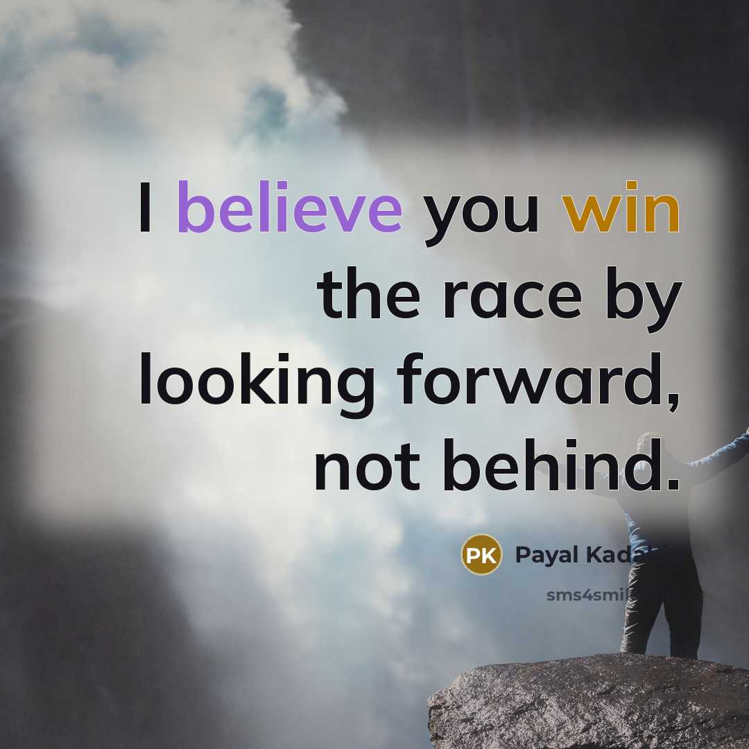 “I believe you win the race by looking forward, not…” quote by Payal Kadakia