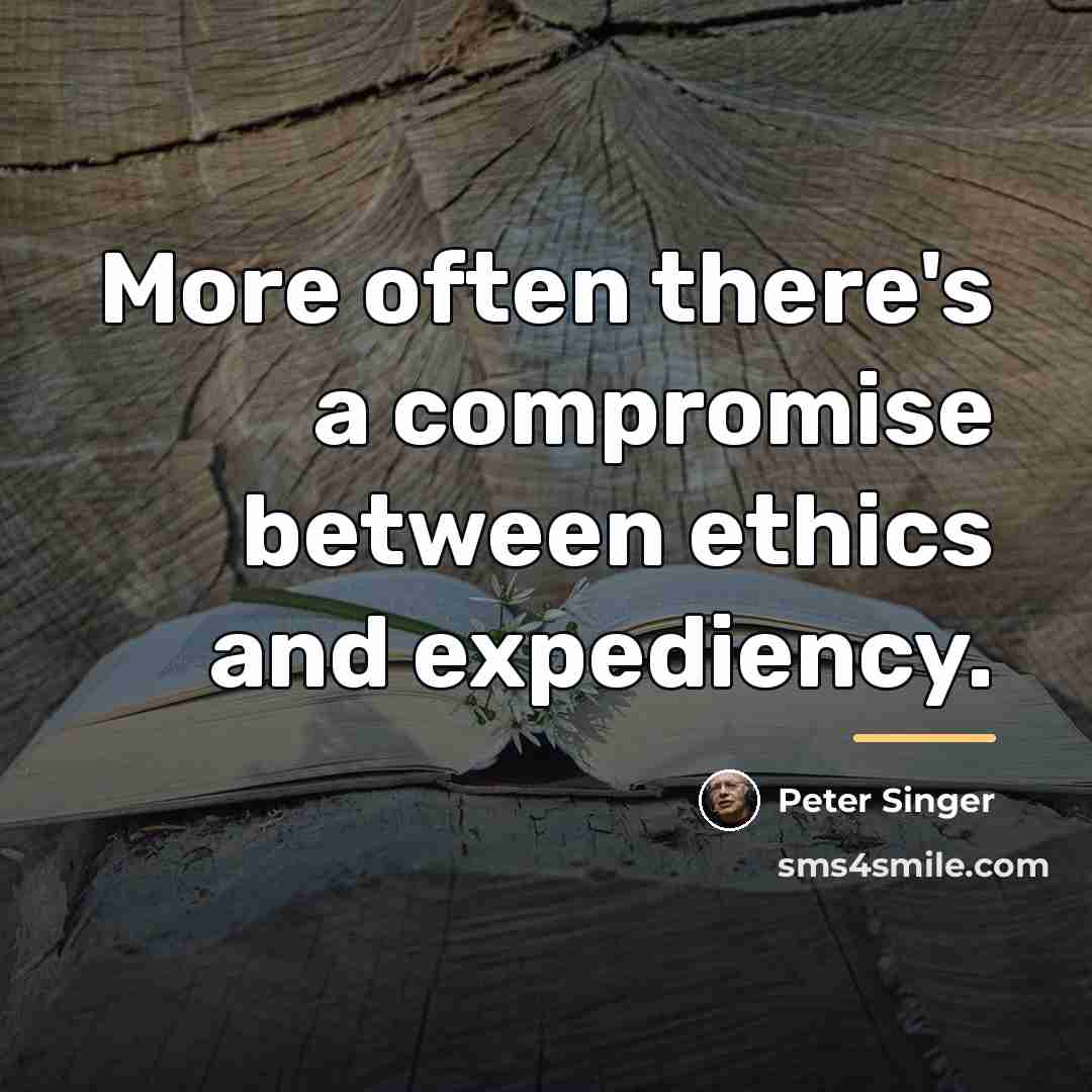 “More often there's a compromise between ethics and expediency.…” quote by Peter Singer