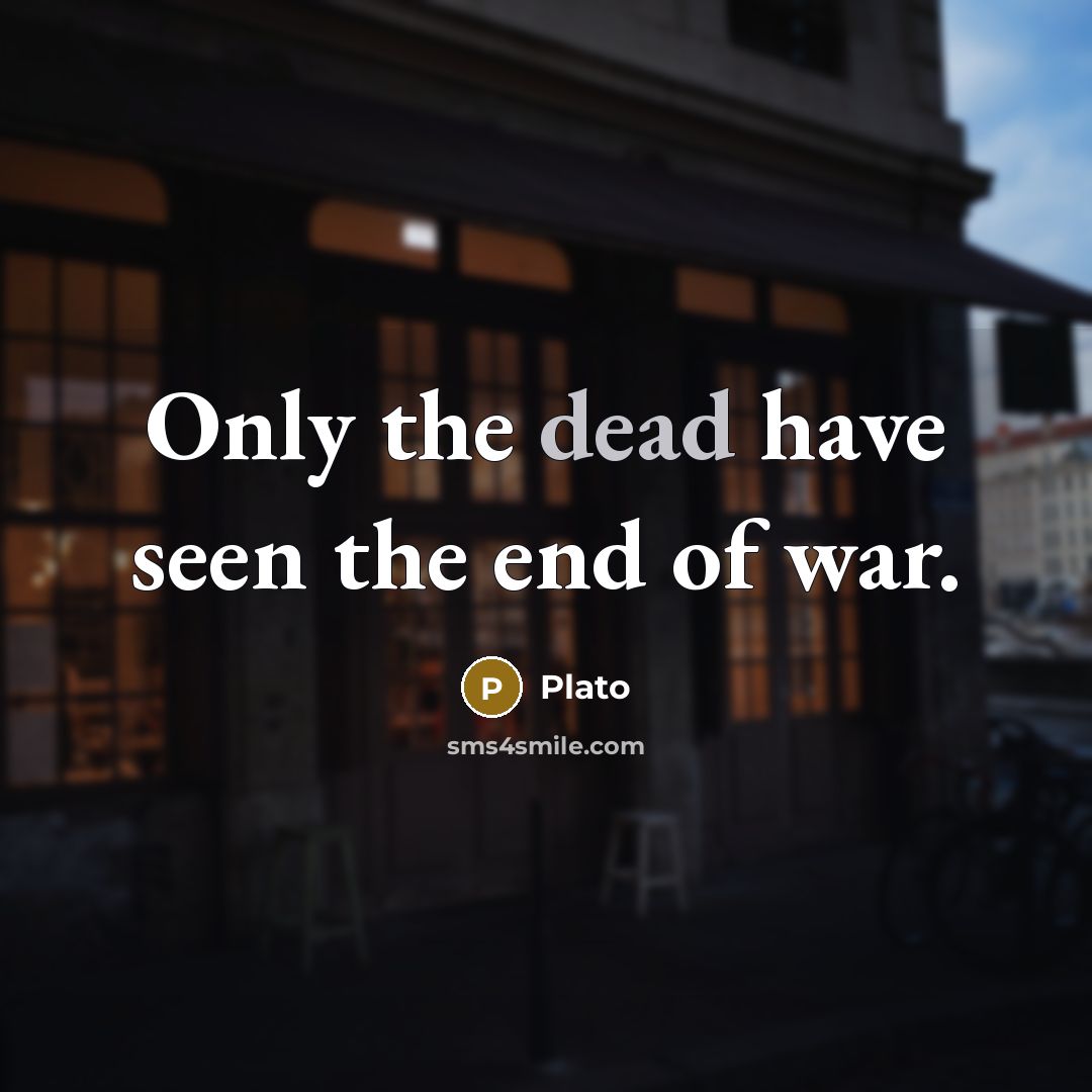 “Only the dead have seen the end of war.…” quote by Plato