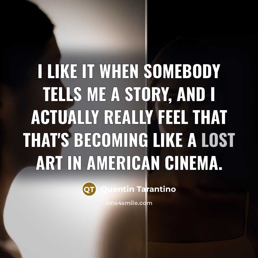 “I like it when somebody tells me a story, and…” quote by Quentin Tarantino