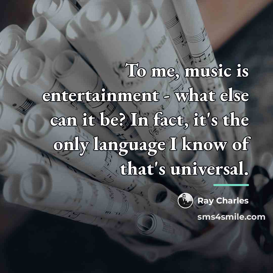 “To me, music is entertainment - what else can it…” quote by Ray Charles