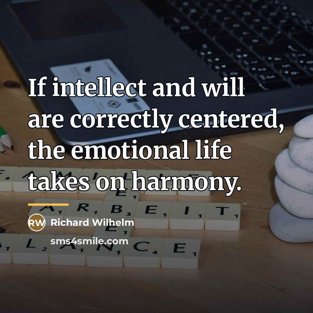 “If intellect and will are correctly centered, the emotional life…” quote by Richard Wilhelm