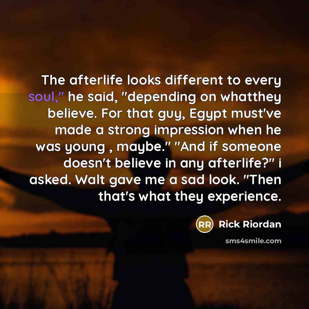 “The afterlife looks different to every soul," he said, "depending…” quote by Rick Riordan