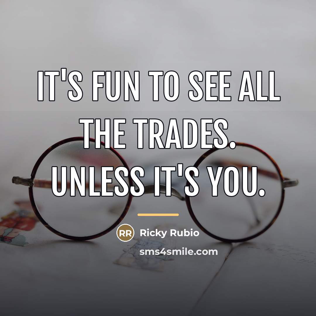 “It's fun to see all the trades. Unless it's you.…” quote by Ricky Rubio