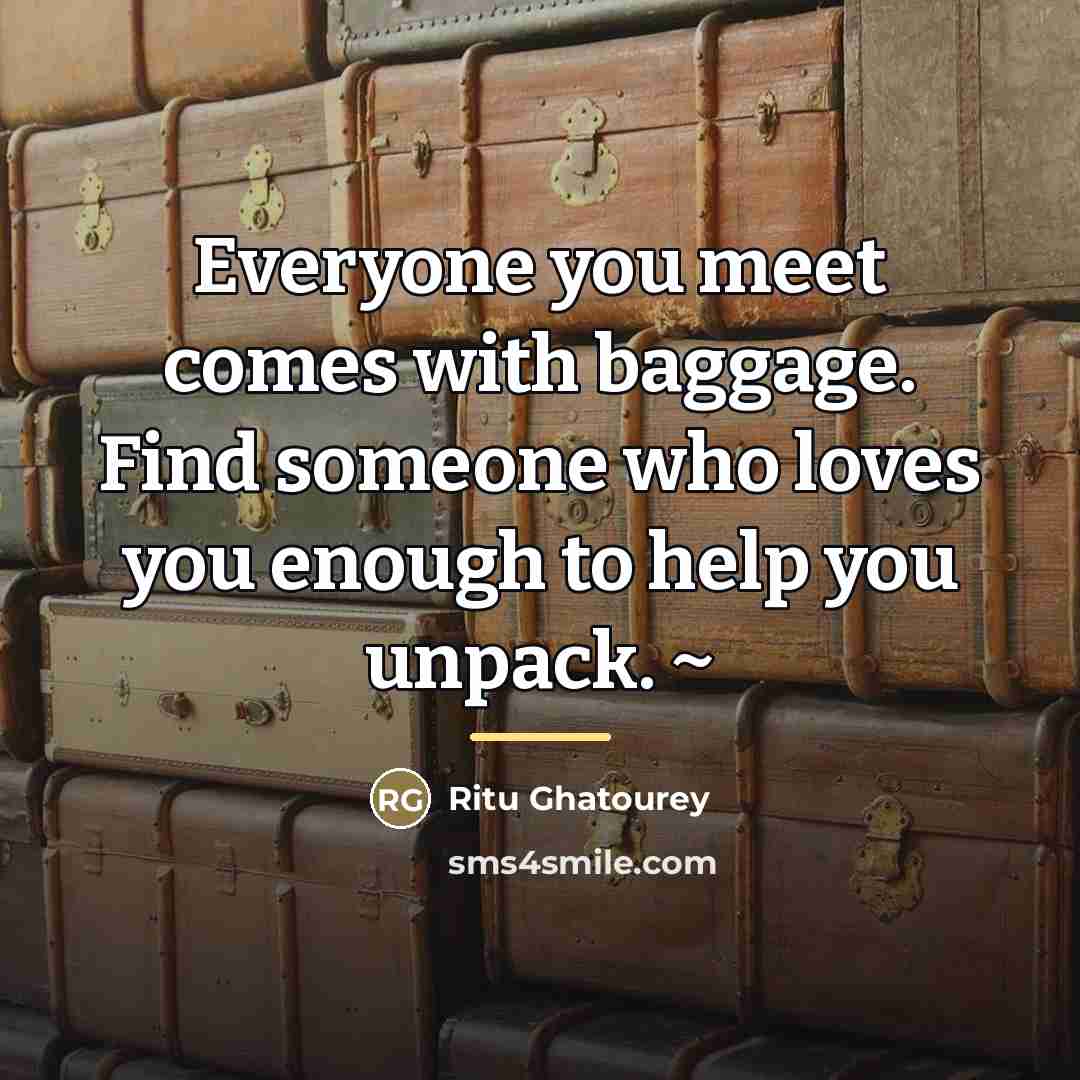 “Everyone you meet comes with baggage. Find someone who loves…” quote by Ritu Ghatourey